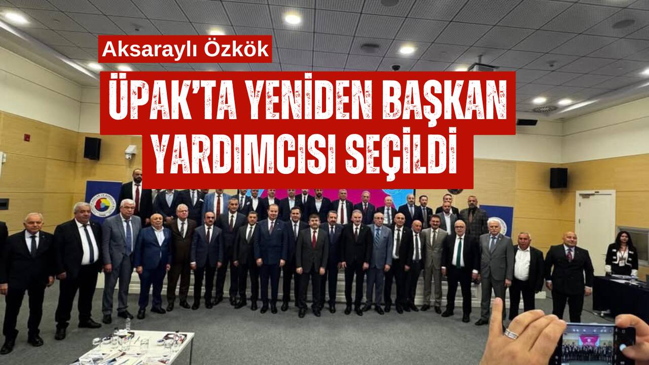 Anadolu ÜPAK Genel Kurulu’nda alınan kararla Aksaray Ticaret Borsası Başkanı