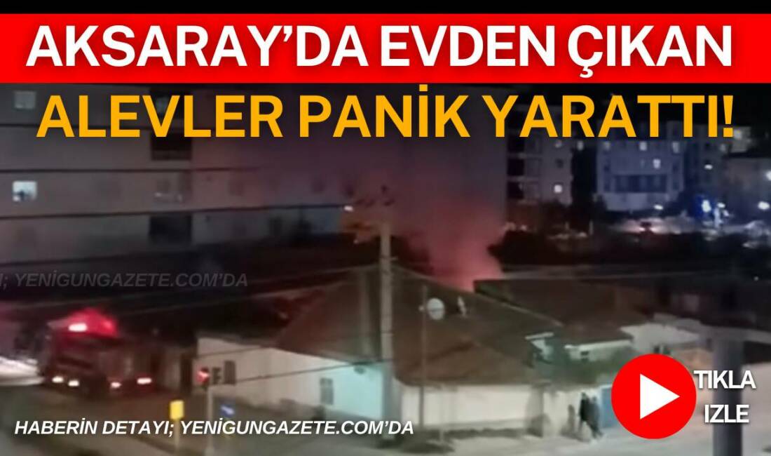 Aksaray’da evden çıkan alevler panik yarattı! Aksaray’da akşam saatlerinde müstakil evde çıkan yangın panik yarattı. Olay