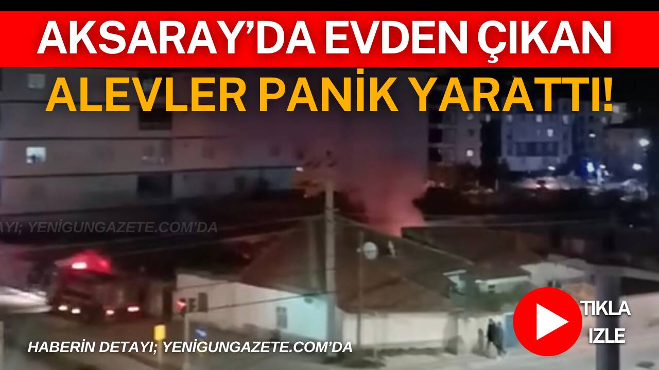 Aksaray’da akşam saatlerinde müstakil evde çıkan yangın panik yarattı. Olay