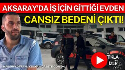 Aksaray’da su tesisatçısı 48 yaşındaki Levent Cumhur Urgan müşterisinin evinde