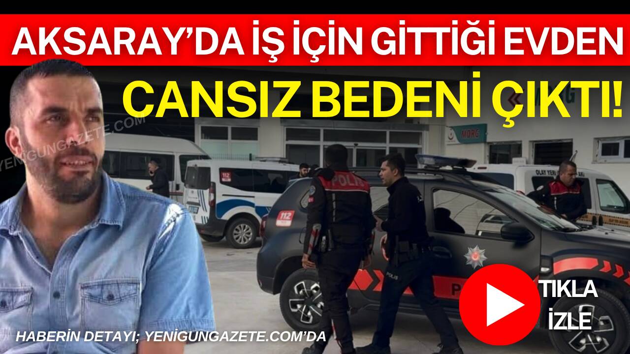 Aksaray’da su tesisatçısı 48 yaşındaki Levent Cumhur Urgan müşterisinin evinde