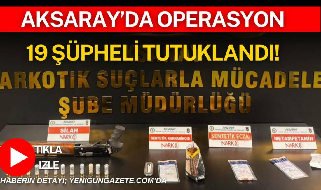 Aksaray Emniyet Müdürlüğü’nün düzenlediği operasyonda çok sayıda uyuşturucu madde, silah