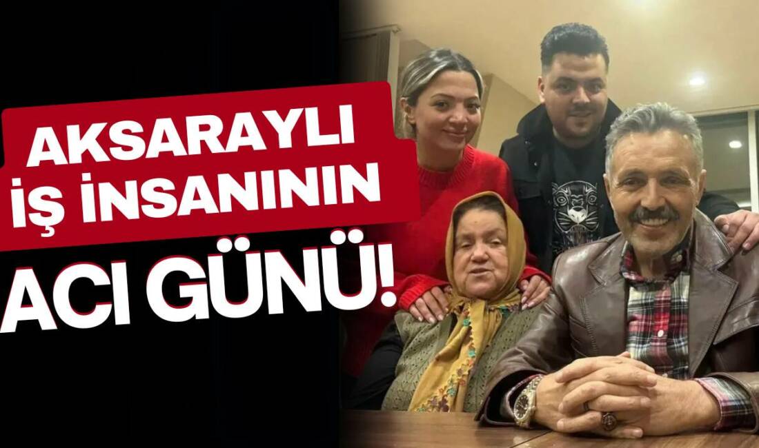 Aksaray’da iş insanı Adem Girgin’in ablası Gülsema Girgin hayatını kaybetti;
