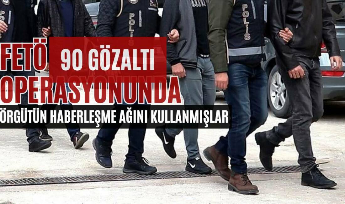 İçişleri Bakanlığı koordinasyonunda 26 ilde düzenlenen FETÖ operasyonlarında 90 şüpheli