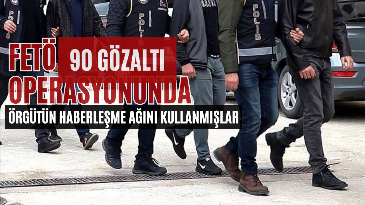 İçişleri Bakanlığı koordinasyonunda 26 ilde düzenlenen FETÖ operasyonlarında 90 şüpheli
