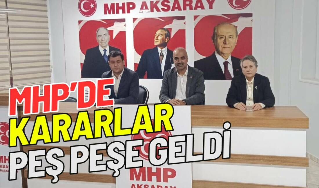 Aksaray’da yapılan MHP toplantısında hangi kararlar alındı? 41 yeni üye
