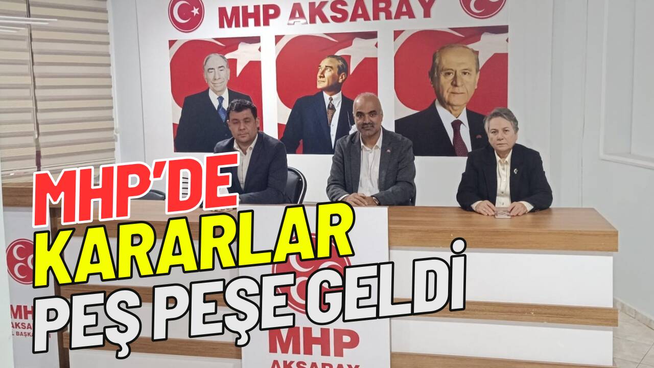 Aksaray’da yapılan MHP toplantısında hangi kararlar alındı? 41 yeni üye