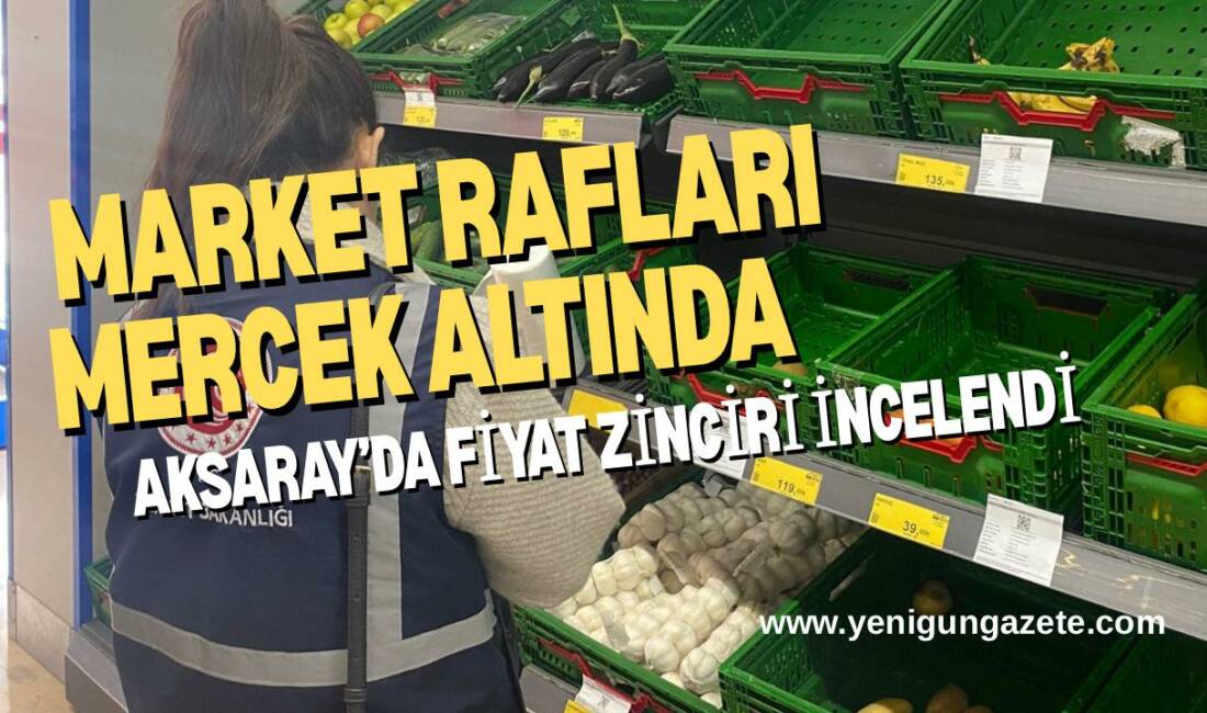 Fahiş fiyat iddiaları sonrası Aksaray’da zincir ve yerel marketlerde sebze-meyve