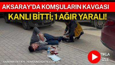 Aksaray’da komşular arasında çıkan tartışma kısa sürede kavgaya dönüşürken, 26