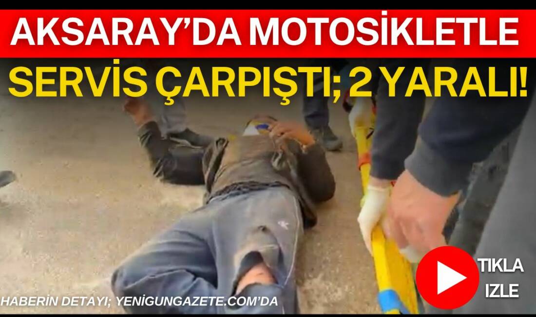 Aksaray OSB yolu üzerinde servis aracı ile motosikletin çarpıştığı kazada