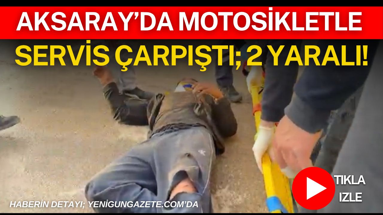 Aksaray OSB yolu üzerinde servis aracı ile motosikletin çarpıştığı kazada