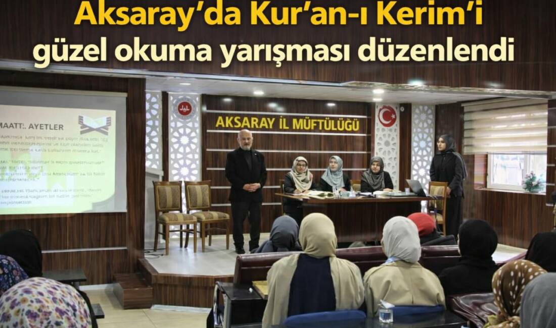Aksaray’da Kur’an-ı Kerim’i güzel okuma yarışması düzenlendi Aksaray Üniversitesinde uluslararası kız öğrencilerin katıldığı Kur’an-ı Kerim’i güzel okuma