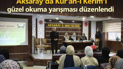 Aksaray Üniversitesinde uluslararası kız öğrencilerin katıldığı Kur’an-ı Kerim’i güzel okuma