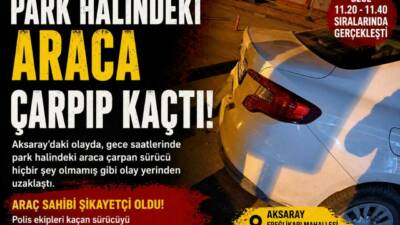 Aksaray’da gece saatlerinde park halindeki araca çarpıp kaçan sürücü sonrası