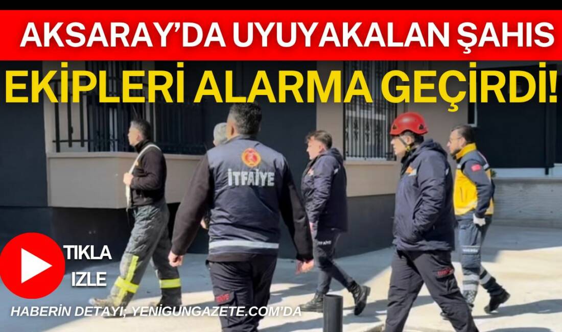Aksaray Hacılarharmanı Mahallesi’nde haber alınamayan şahıs için ekipler seferber oldu.