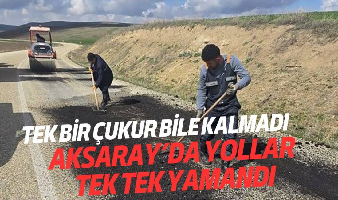 Aksaray İl Özel İdaresi ekipleri, il genelinde tespit edilen hasarlı