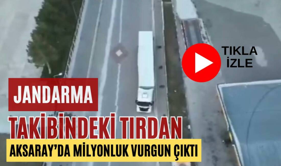 Aksaray’da jandarma ekipleri, şüpheli tırı durdurup yaptığı aramada milyonlarca liralık