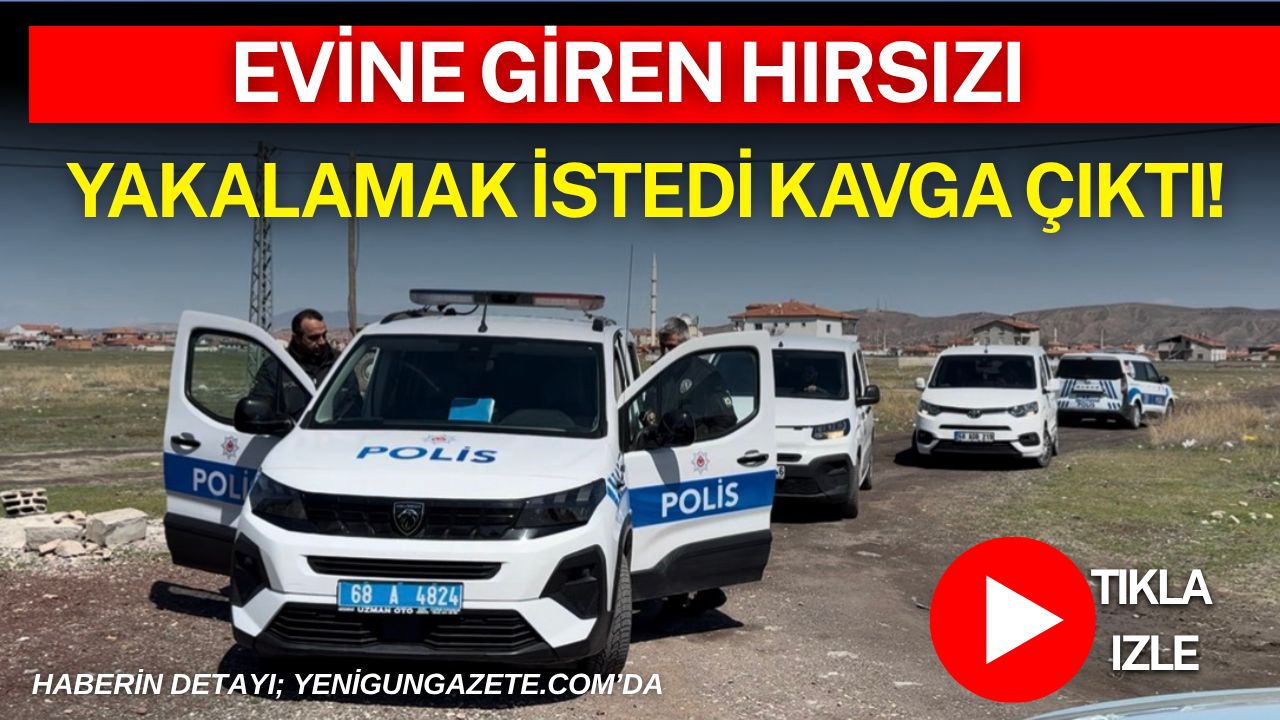 Aksaray’da evine giren hırsızı gören ev sahibi müdahale etti, kavga