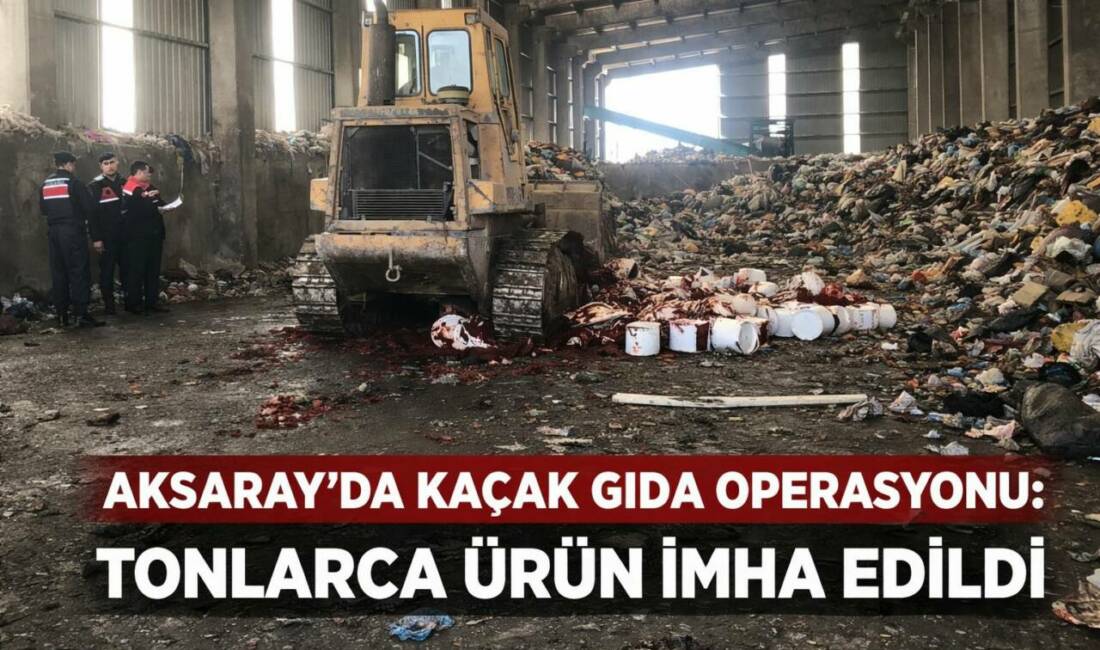 Aksaray’da düzenlenen denetimlerde etiketsiz ve katkı maddesi içeren 4 ton