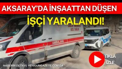 Aksaray’da bir inşaatta çalışan kalıp ustası, dengesini kaybederek birinci kattan