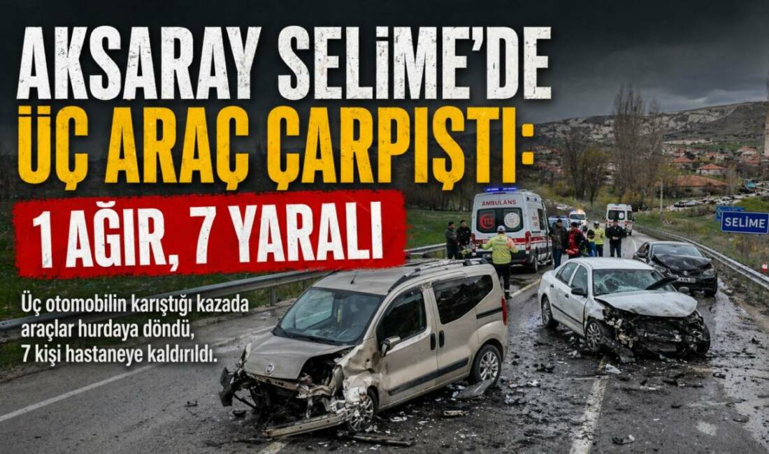 Aksaray’ın Güzelyurt ilçesine bağlı Selime beldesinde üç otomobilin karıştığı kazada
