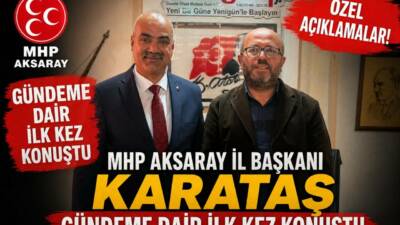 MHP Aksaray İl Başkanı Burhanettin Karataş, gazetemizi ziyaretinde parti içi