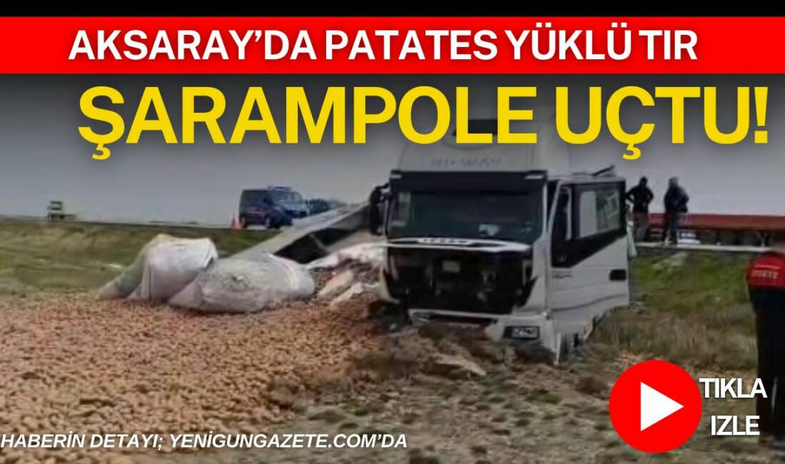 Aksaray–Konya karayolunda seyir halindeki patates yüklü tırın lastiği patladı, sürücünün