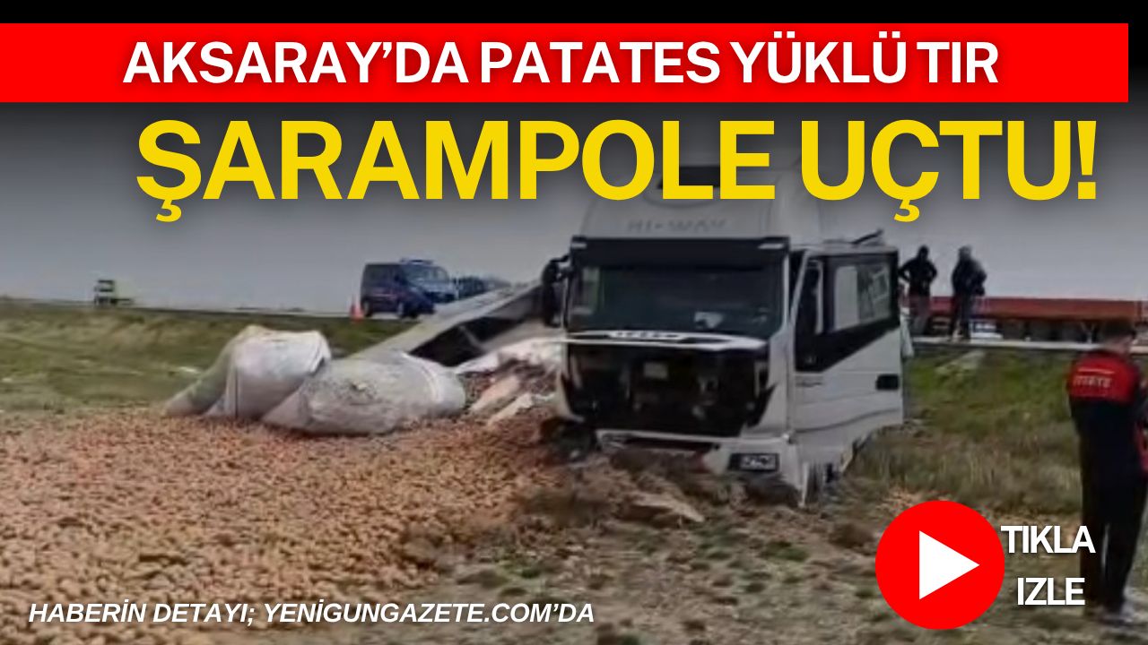 Aksaray–Konya karayolunda seyir halindeki patates yüklü tırın lastiği patladı, sürücünün