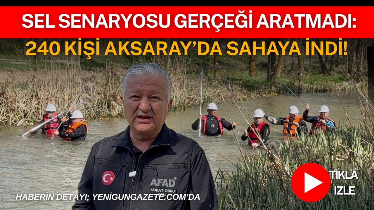 Aksaray’da sel ve taşkın senaryosuyla gerçekleştirilen tatbikatta 21 afet grubu,
