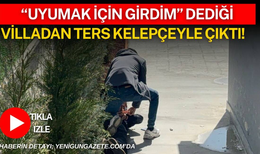 Aksaray’da bir villaya giren şüpheli, vatandaşların hırsızlık ihbarı üzerine polis