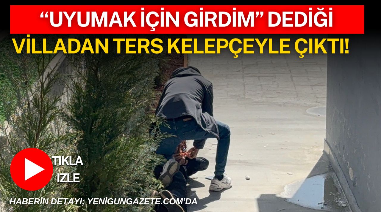 Aksaray’da bir villaya giren şüpheli, vatandaşların hırsızlık ihbarı üzerine polis