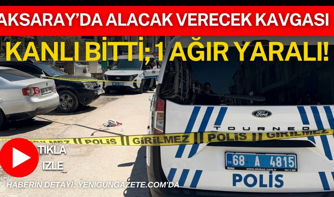 Aksaray’da Küçükbölcek Caddesi Meydan Mahallesi’nde alacak verecek meselesi nedeniyle çıkan