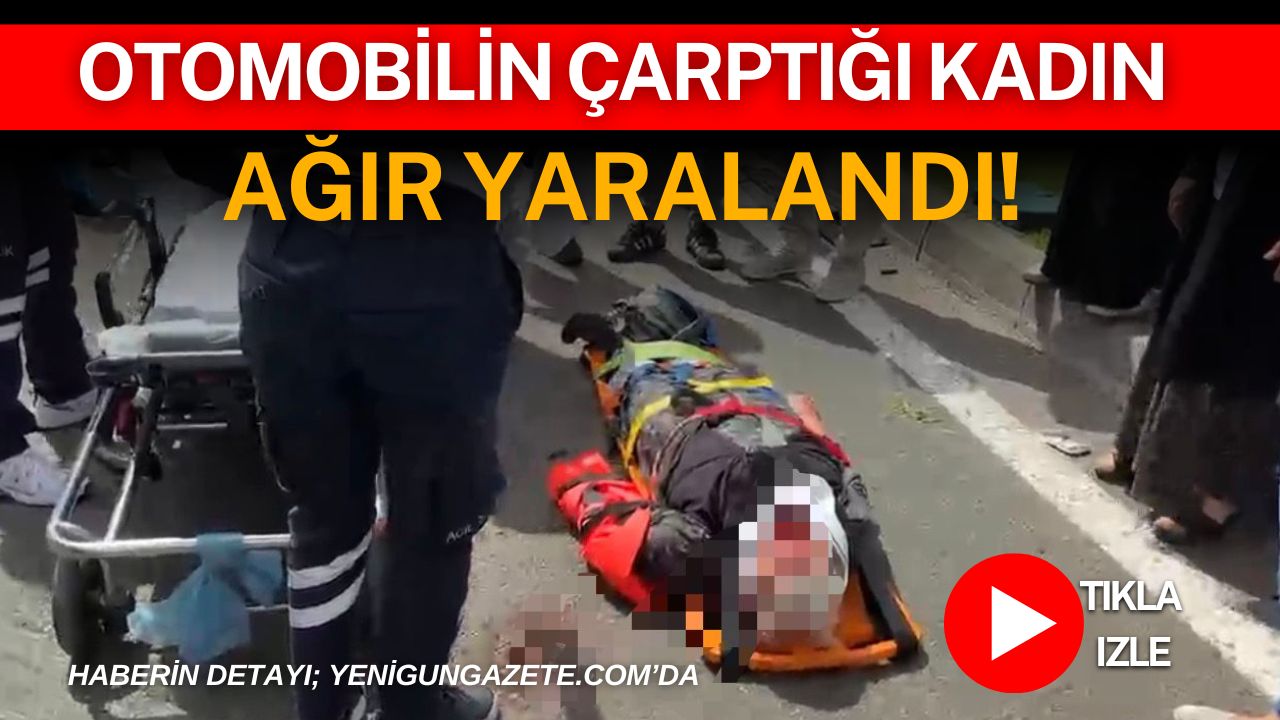 Aksaray’da otomobilin yayaya çarpması sonucu ağır yaralanan kadın, sağlık ekiplerinin