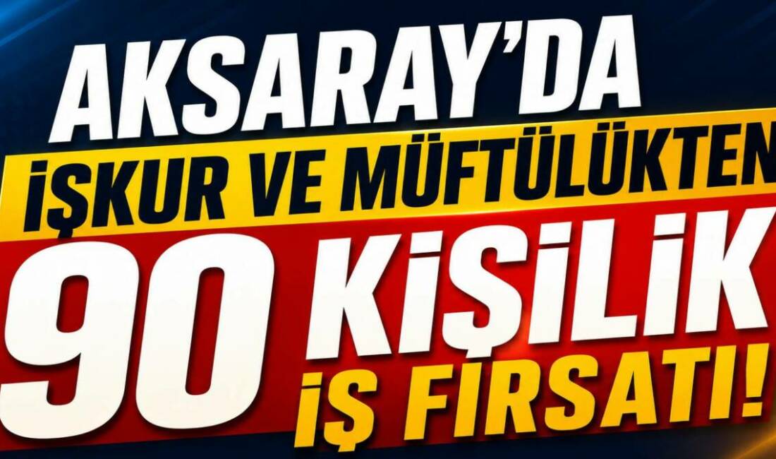 Aksaray’da İŞKUR ile İl Müftülüğü iş birliğinde 90 kişilik İşgücü