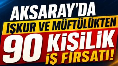 Aksaray’da İŞKUR ile İl Müftülüğü iş birliğinde 90 kişilik İşgücü