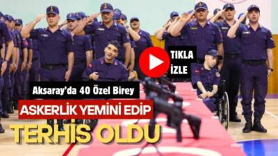 Aksaray’da düzenlenen Temsili Askerlik Programı kapsamında 40 engelli birey bir