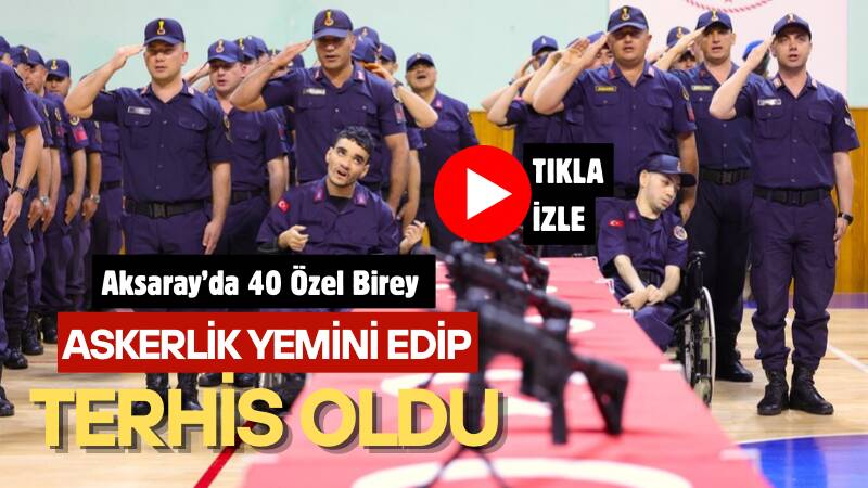 Aksaray’da düzenlenen Temsili Askerlik Programı kapsamında 40 engelli birey bir