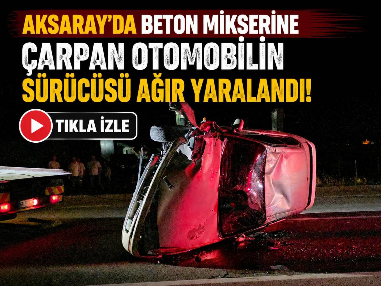 Aksaray'da beton mikserine çarpan otomobilin sürücüsü ağır yaralandı.