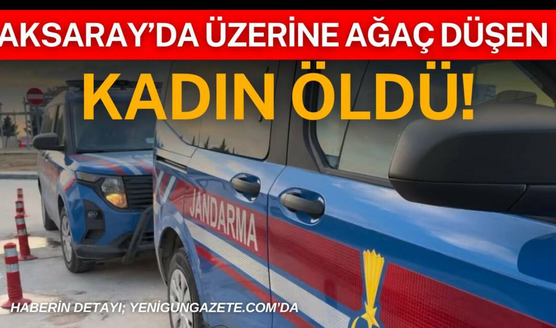 Aksaray’da üzerine ağaç düşen kadın öldü! Aksaray’ın Güzelyurt ilçesine bağlı Ihlara kasabasında kesimi yapılan ağacın devrilmesi