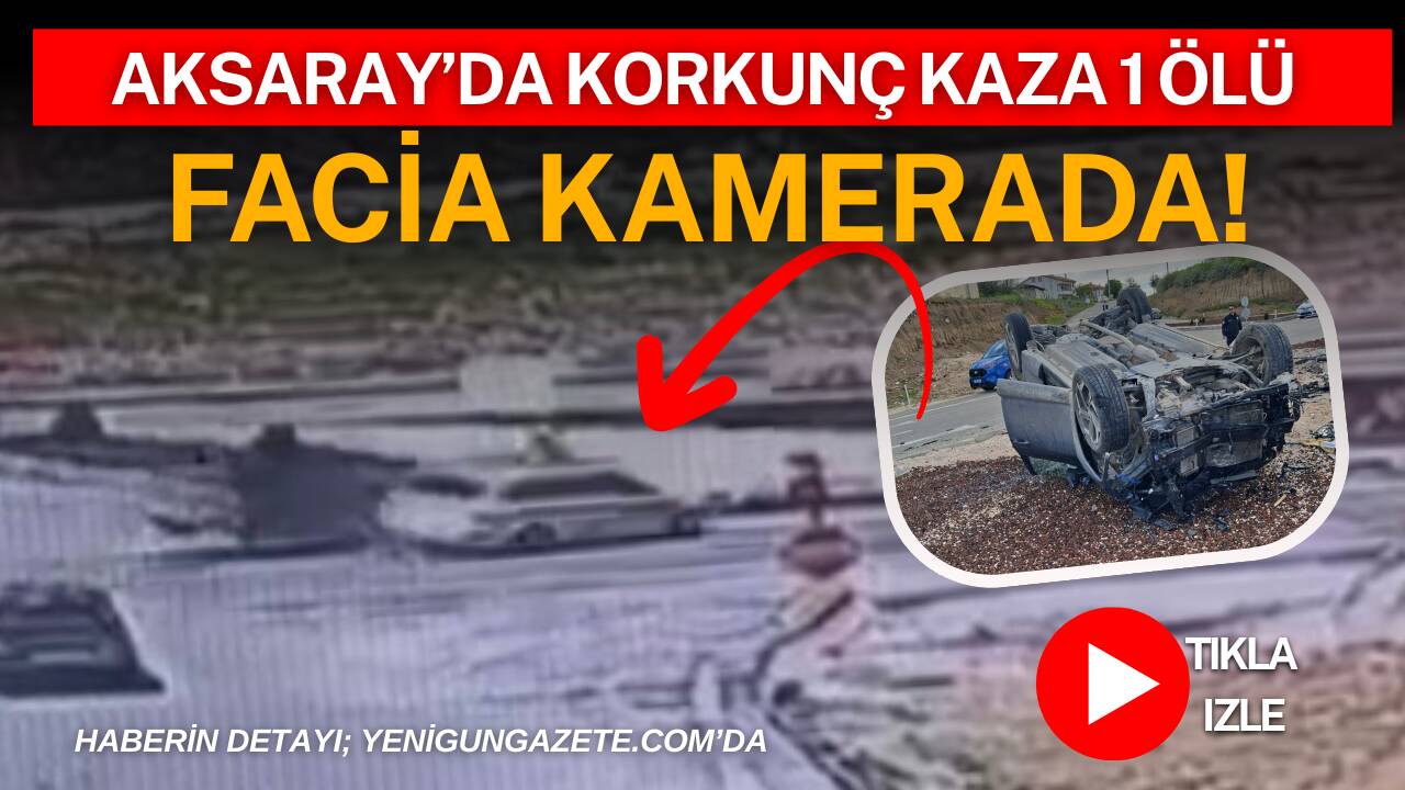 Aksaray’ın Ortaköy ilçesinde iki otomobilin çarpıştığı trafik kazasında 1 kişi