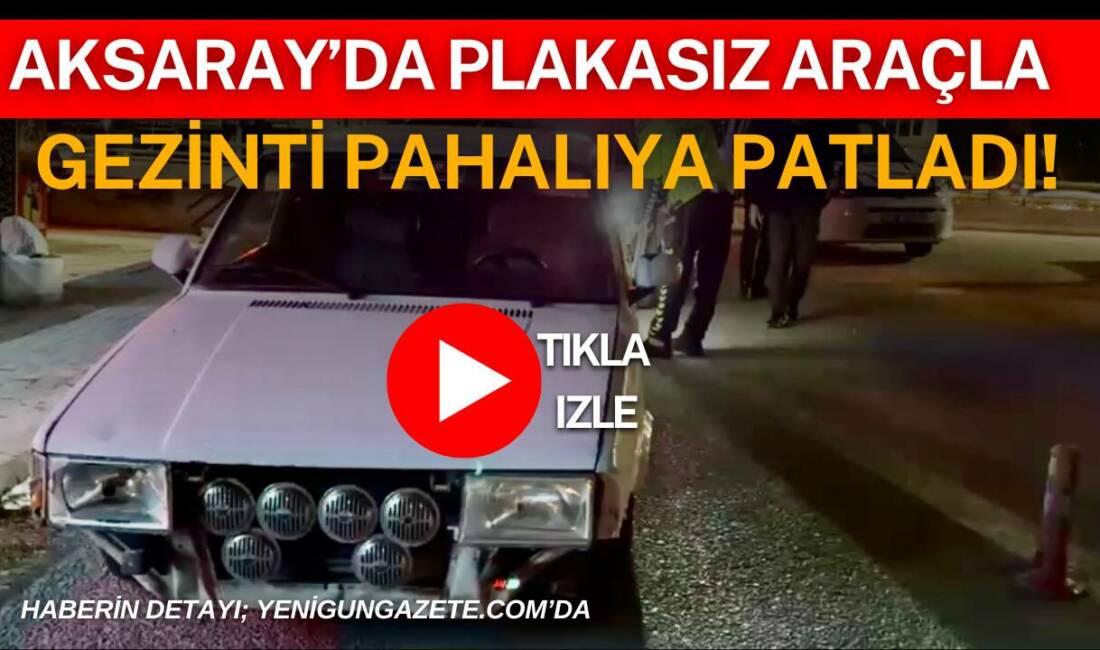 Aksaray’da plakasız araçla gezinti pahalıya patladı! Polis ekipleri Aksaray Kurtuluş Mahallesi istikametinde yaptıkları denetimde plakasız ve