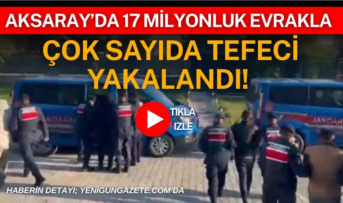 Aksaray’da 17 milyonluk evrakla çok sayıda tefeci yakalandı! Aksaray merkez ve Sultanhanı ilçesinde düzenlenen eş zamanlı tefecilik operasyonunda