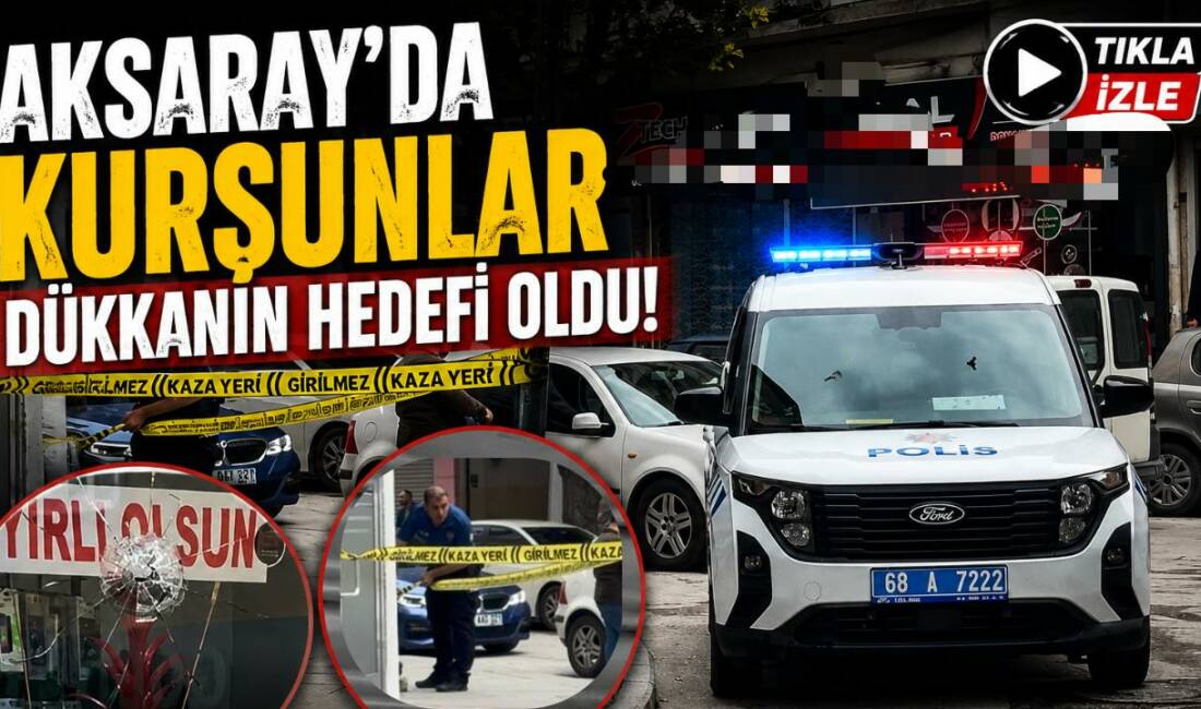 Aksaray’da kurşunlar dükkanın hedefi oldu! Aksaray’da sabah iş yerine gelen dükkan sahibi, kepenk ve cama