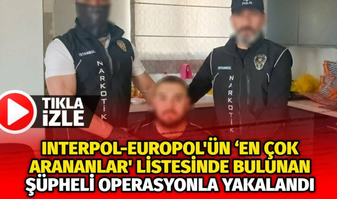 Interpol-Europol’ün ‘en çok arananlar’ listesinde bulunan şüpheli operasyonla yakalandı İstanbul Emniyet Müdürlüğü Narkotik Suçlarla Mücadele Şube Müdürlüğü, Antalya Emniyet