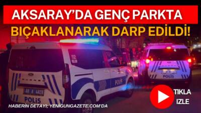Aksaray’da gençler arasında çıkan tartışma bıçaklı kavgaya dönüştü. Darp edilip