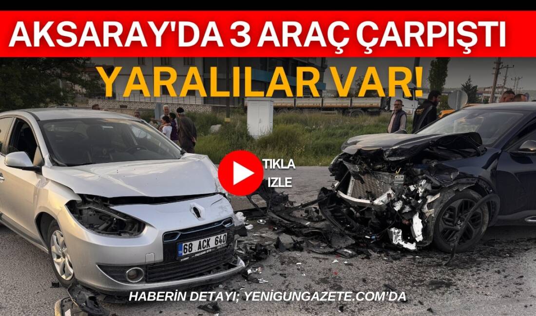 Aksaray'da 3 aracın karıştığı zincirleme trafik kazasında 4 kişi yaralandı.