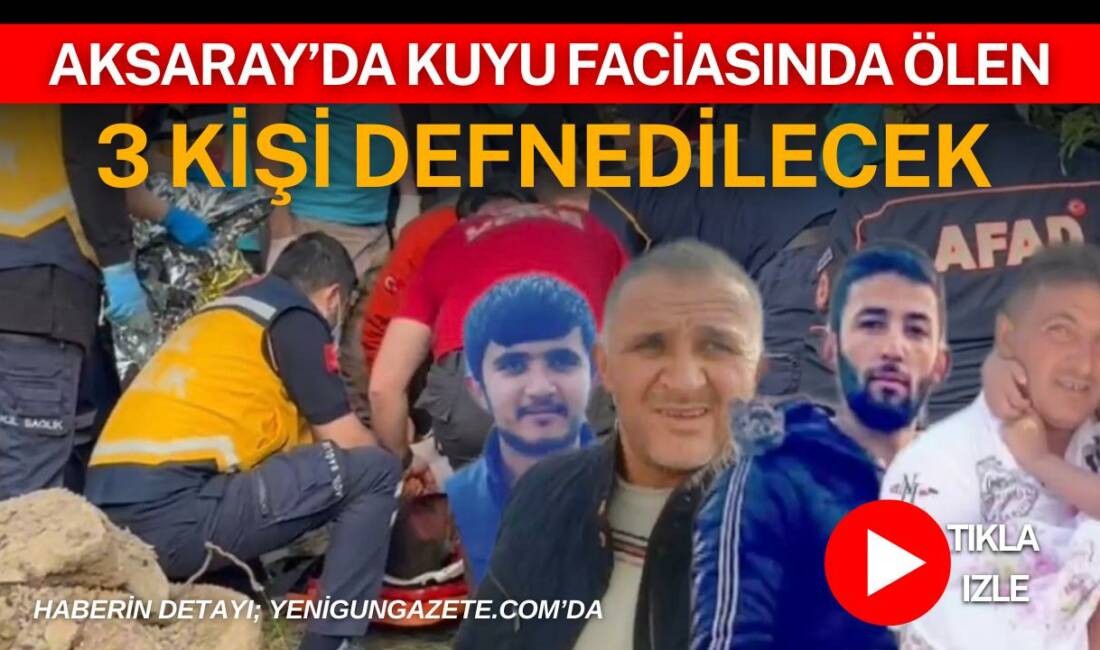 Aksaray’ın Koçpınar köyünde su kuyusunda yaşanan faciaya dönüşen olayda hayatını
