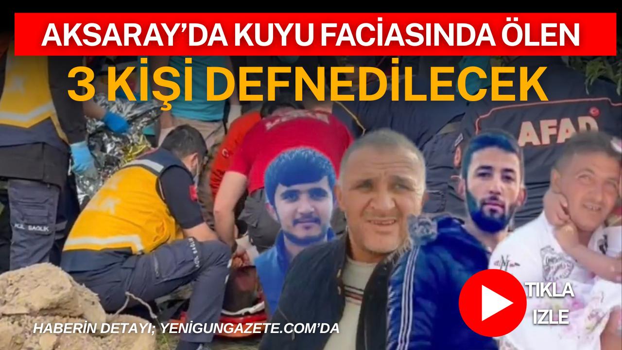 Aksaray’ın Koçpınar köyünde su kuyusunda yaşanan faciaya dönüşen olayda hayatını