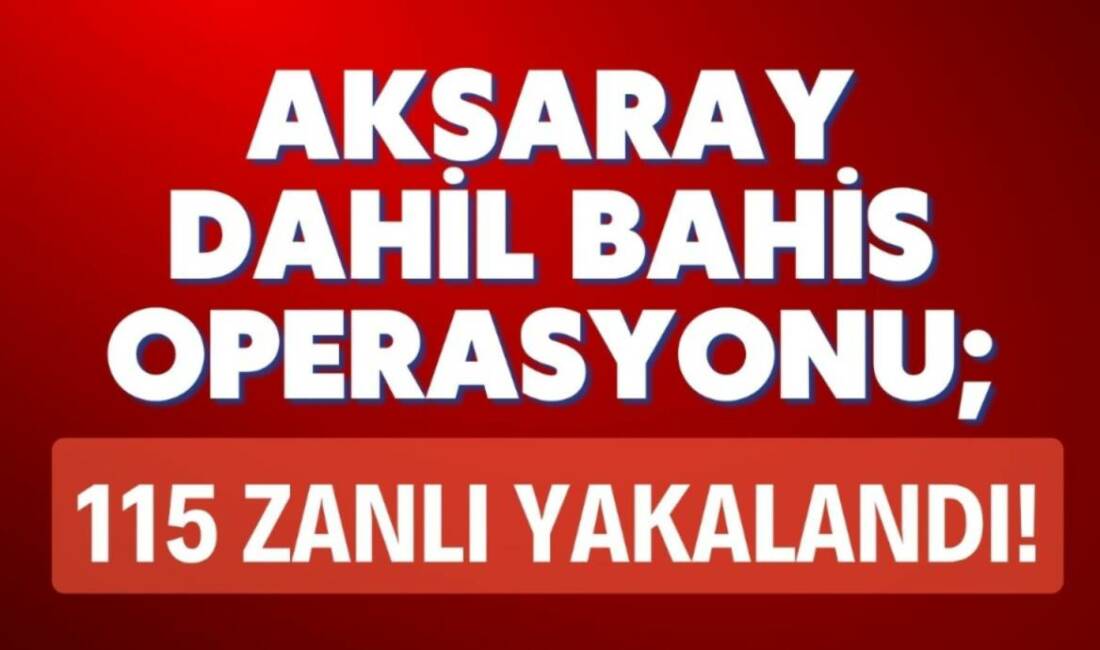Kayseri merkezli 19 ilde düzenlenen yasa dışı bahis operasyonunda 115
