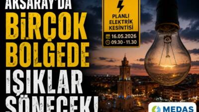 MEDAŞ’ın planlı bakım çalışması nedeniyle Aksaray merkez ve beldelerde elektrik